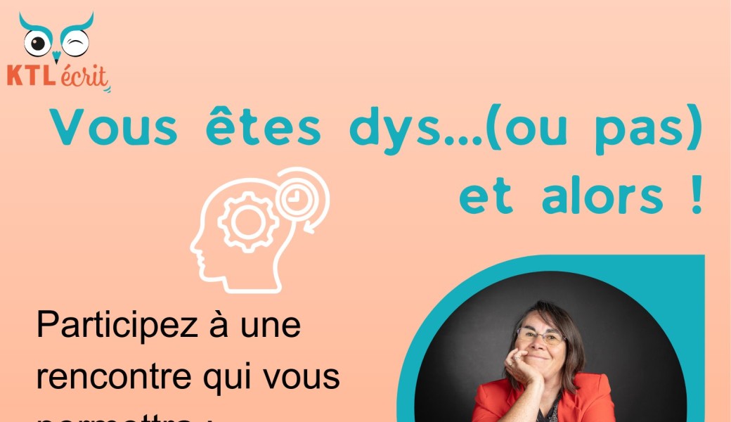 Vous êtes dys... (ou pas), et alors