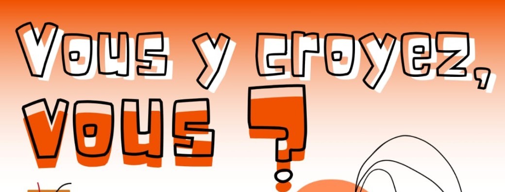 Vous y Croyez vous ?