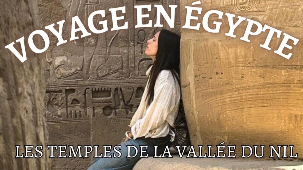 VOYAGE EN EGYPTE, TEMPLES DE LA VALLÉE DU NIL