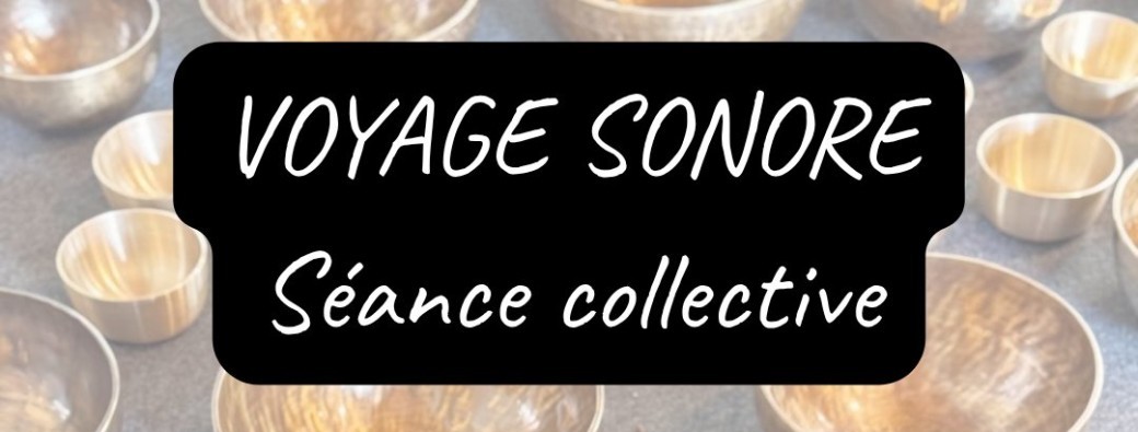 Voyage Sonore - Séance collective de relaxation aux bols tibétains - Résonance Sonothérapie