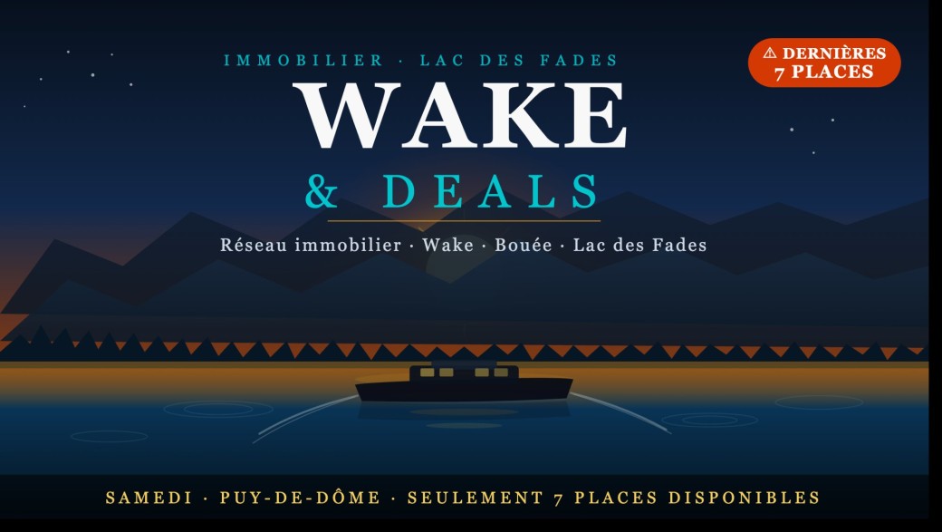 WAKE & DEALS — Journée Immobilier sur le Lac des Fades
