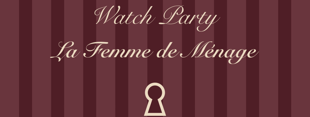 WATCH PARTY La Femme de Ménage