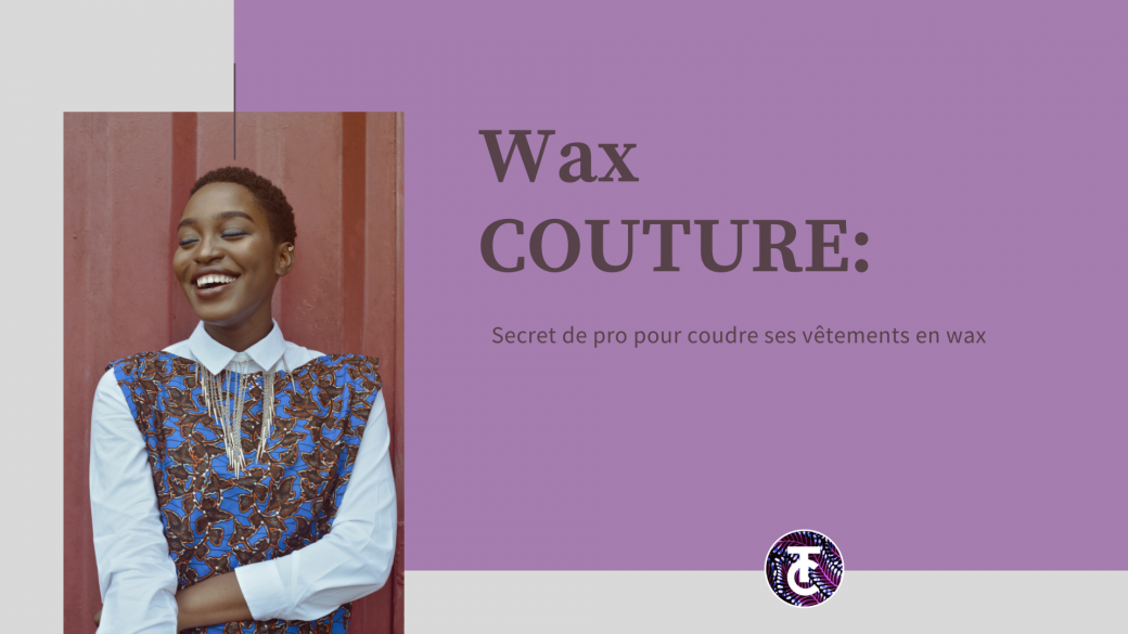 Wax couture Secret de pro pour coudre ses vêtements en wax