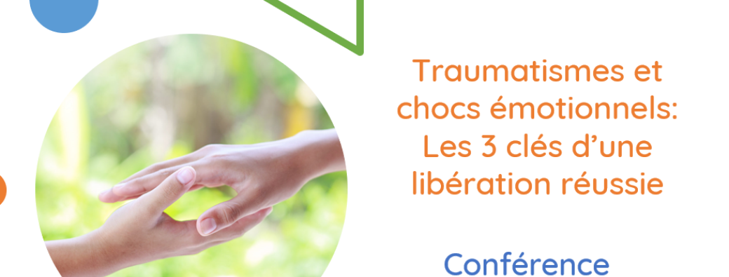 Web Conférence: Traumatismes, les 3 clés de la libération émotionnelle