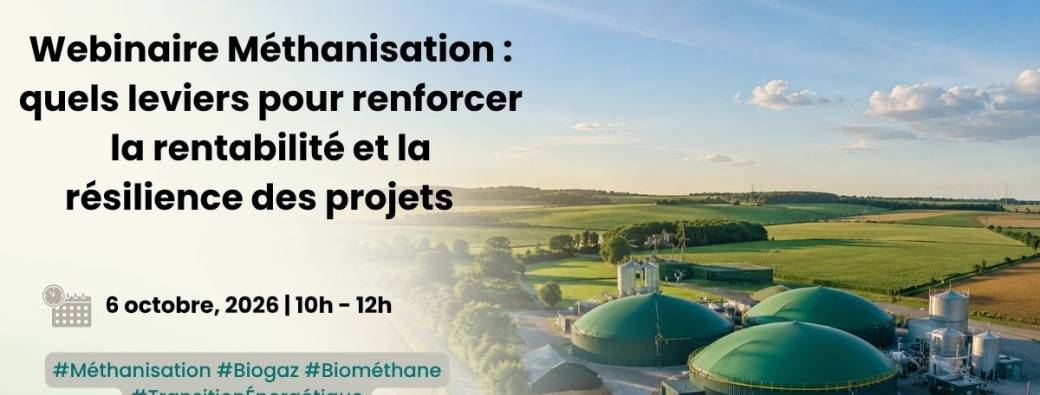 Webinaire Méthanisation : quels leviers pour renforcer la rentabilité et la résilience des projets ?