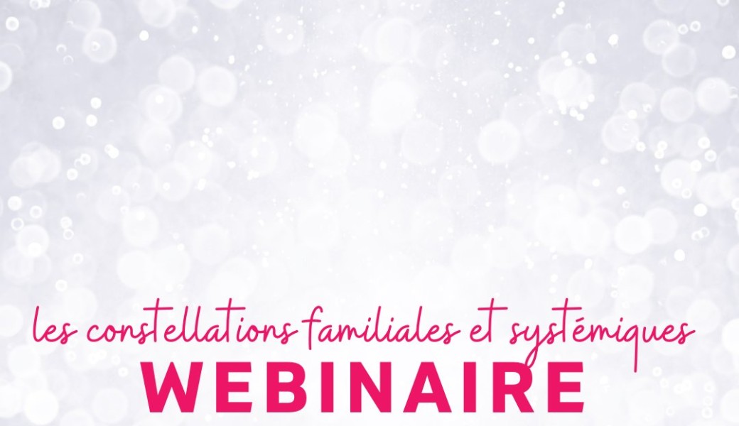 Webinaire Constellations familiales et systémiques