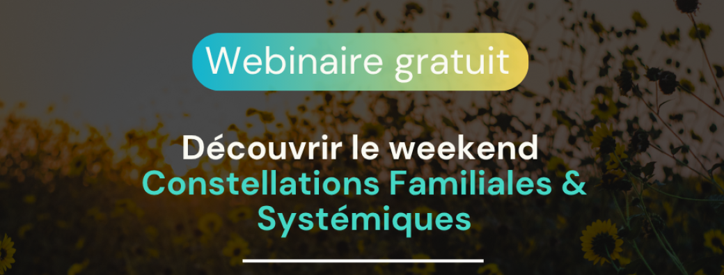 Webinaire de présentation - Weekend Constellations familiales et Systémiques 