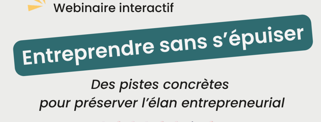 Webinaire "Entreprendre sans s’épuiser : Des pistes concrètes pour préserver l’élan entrepreneurial"