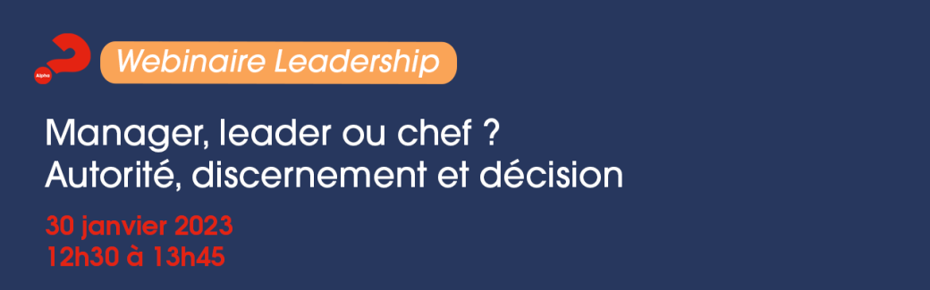 Webinaire Leadership : Manager, leader ou chef ? Autorité, discernement et décision -  En ligne