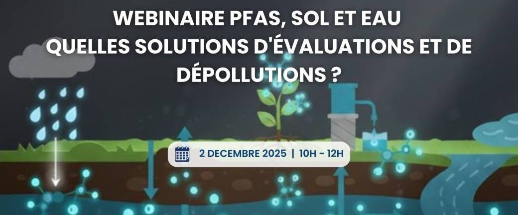 Webinaire Pfas, sol & eau : quelles solutions d'évaluations et de dépollutions ?