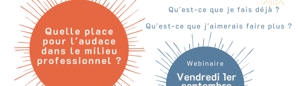 Webinaire - Quelle place pour l'audace dans le milieu professionnel ?