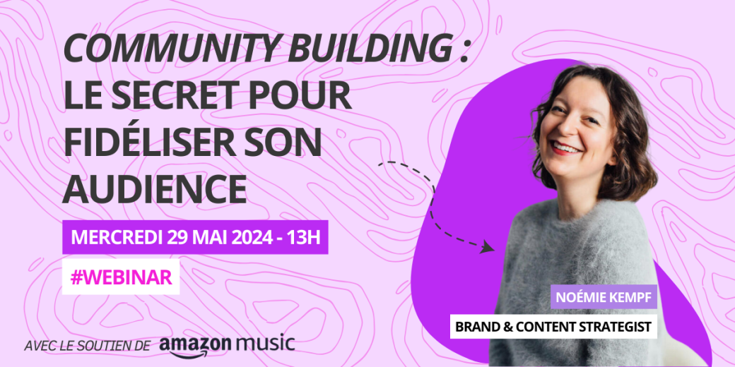 [WEBINAR] Community Building : fidéliser son audience avec Noémie Kempf