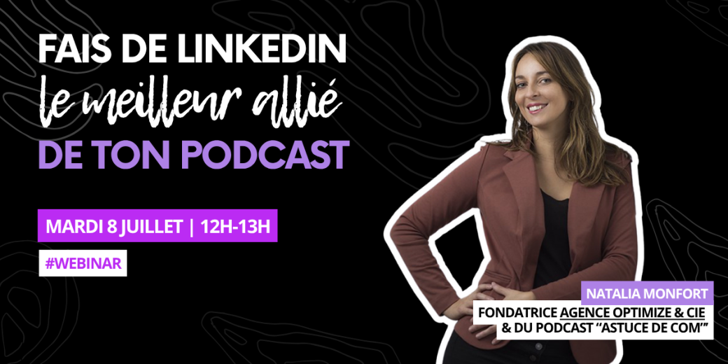 [WEBINAR] Fais de LinkedIn le meilleur allié de ton podcast I Natalia Monfort