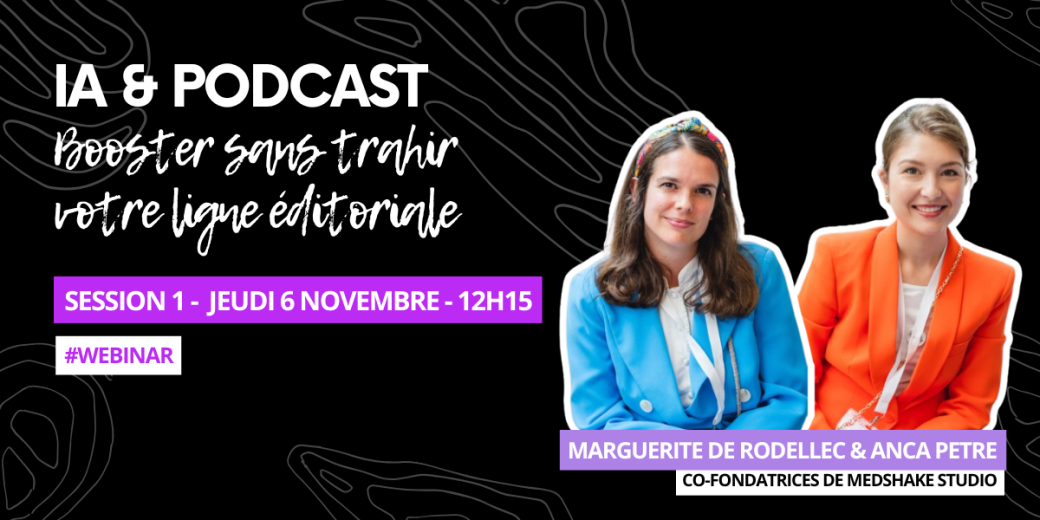 [WEBINAR] IA & Podcast : booster sans trahir votre ligne éditoriale