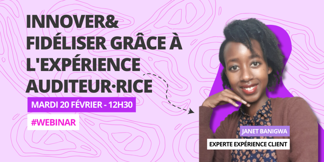 [WEBINAR] Écouter, Innover, Fidéliser grâce à l'Expérience Auditeur avec Janet (Regard Client)