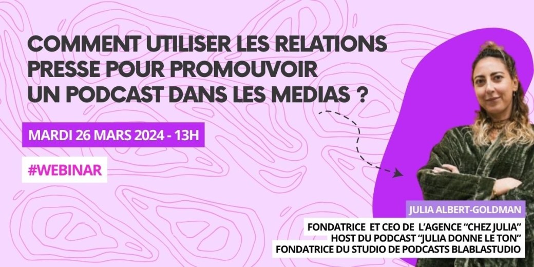 WEBINAR PRO : Comment utiliser les relations presse pour promouvoir un podcast dans les médias ? 