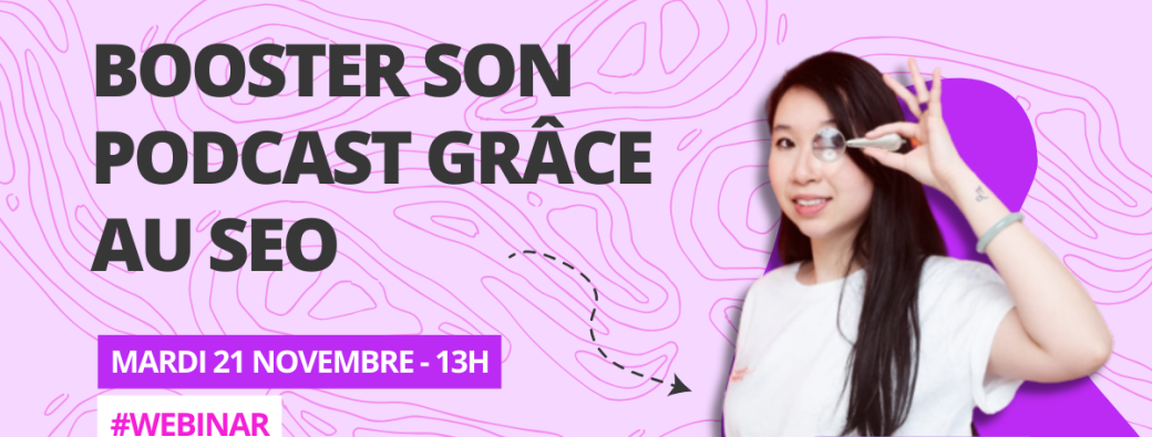 [WEBINAR] Booster son podcast grâce au SEO avec Véronique DUONG