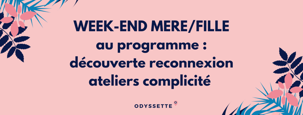Réservez votre week-end mère / fille
