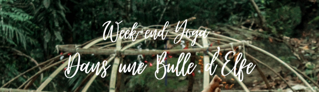 Week-end Yoga "Dans une Bulle d'Elfe" 