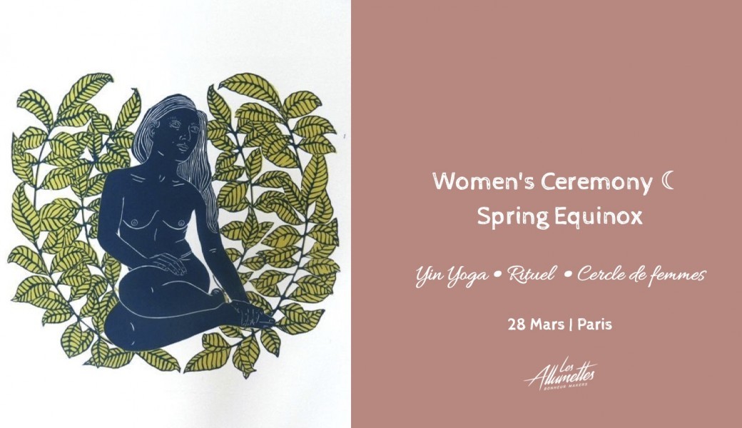 Women’s Ceremony ☾ Equinoxe de Printemps • Paris 