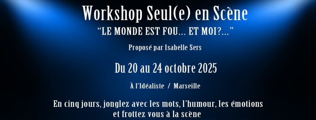 Workshop Seul(e) en Scène : "Le monde est fou… Et moi?…"