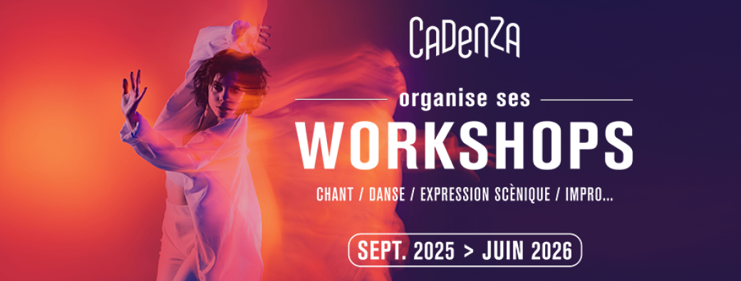 Les Workshops / Cadenza [2025-2026]