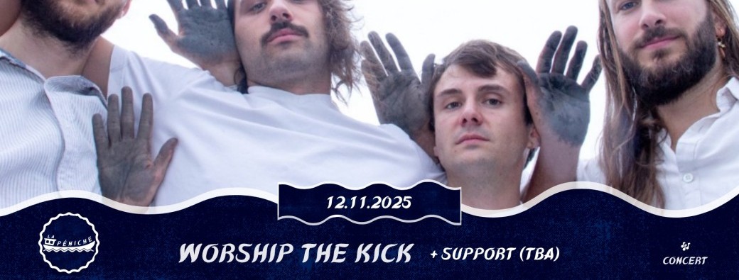 Worship The Kick + TBA @La Péniche