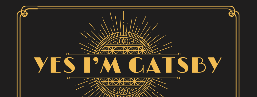 YES I'm Gatsby