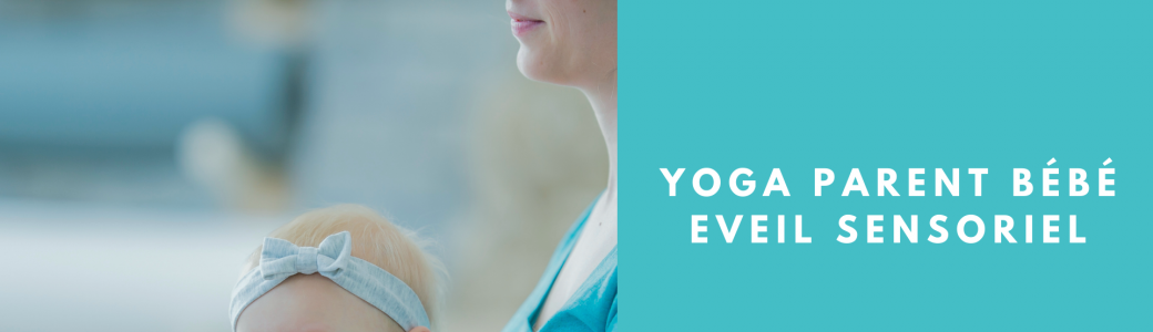 Yoga Parent Bébé /Eveil Sensoriel