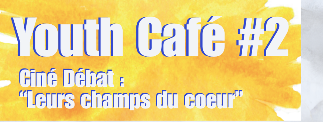 YOUTH CAFÉ : Ciné-Débat "Leurs Champs du Coeur"
